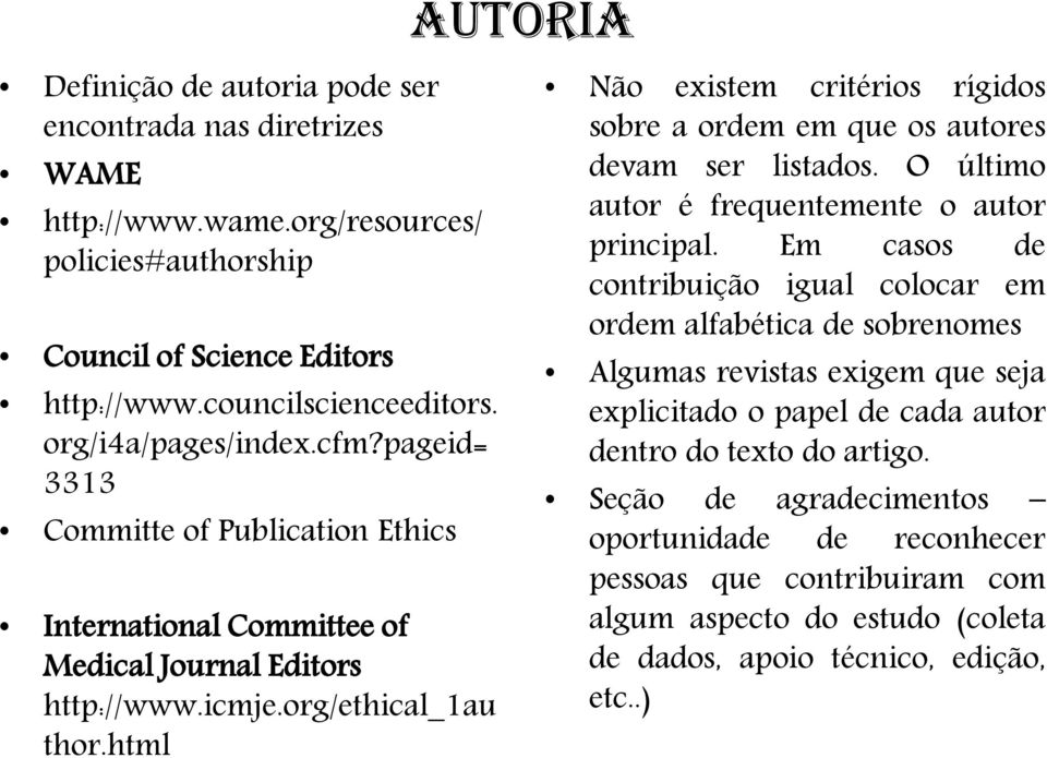 html Não existem critérios rígidos sobre a ordem em que os autores devam ser listados. O último autor é frequentemente o autor principal.