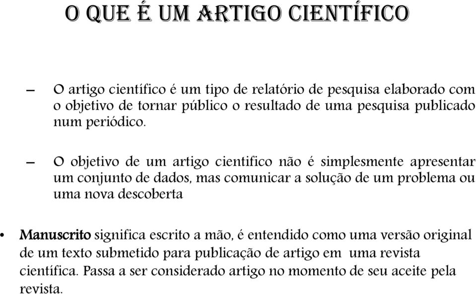 O objetivo de um artigo cientifico não é simplesmente apresentar um conjunto de dados, mas comunicar a solução de um problema ou uma