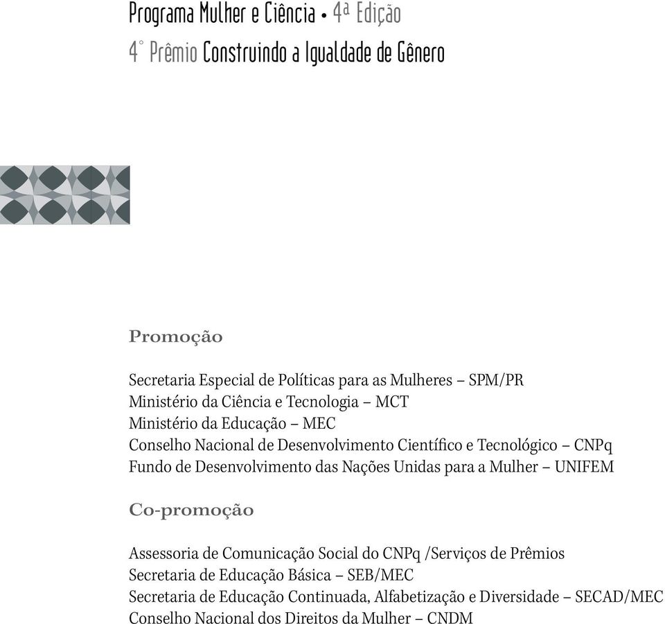 Fundo de Desenvolvimento das Nações Unidas para a Mulher UNIFEM Co-promoção Assessoria de Comunicação Social do CNPq /Serviços de Prêmios