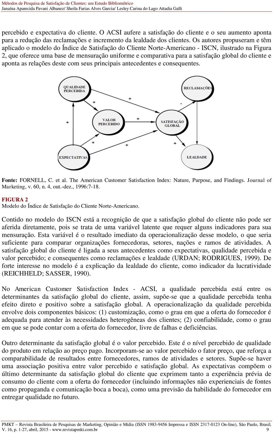 satisfação global do cliente e aponta as relações deste com seus principais antecedentes e consequentes. Fonte: FORNELL, C. et al.