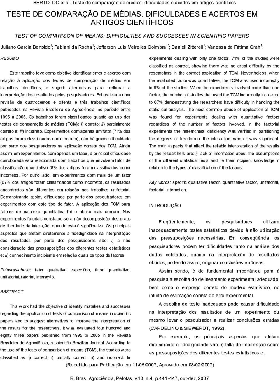 Foi realizada uma revisão de quatrocentos e oitenta e três trabalhos científicos publicados na Revista Brasileira de Agrociência, no período entre 1995 a 2005.