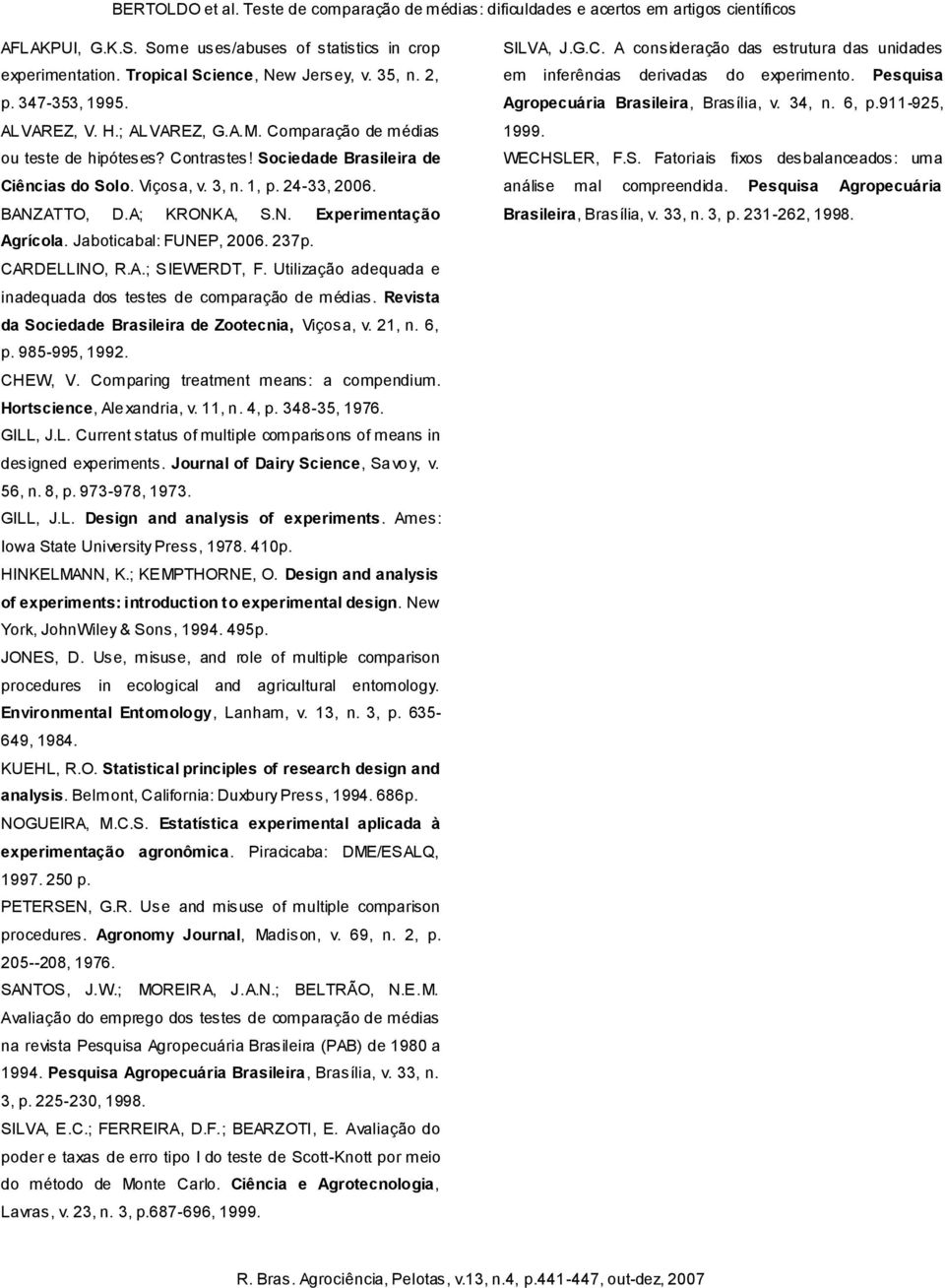 Jaboticabal: FUNEP, 2006. 237p. CARDELLINO, R.A.; SIEWERDT, F. Utilização adequada e inadequada dos testes de comparação de médias. Revista da Sociedade Brasileira de Zootecnia, Viçosa, v. 21, n.