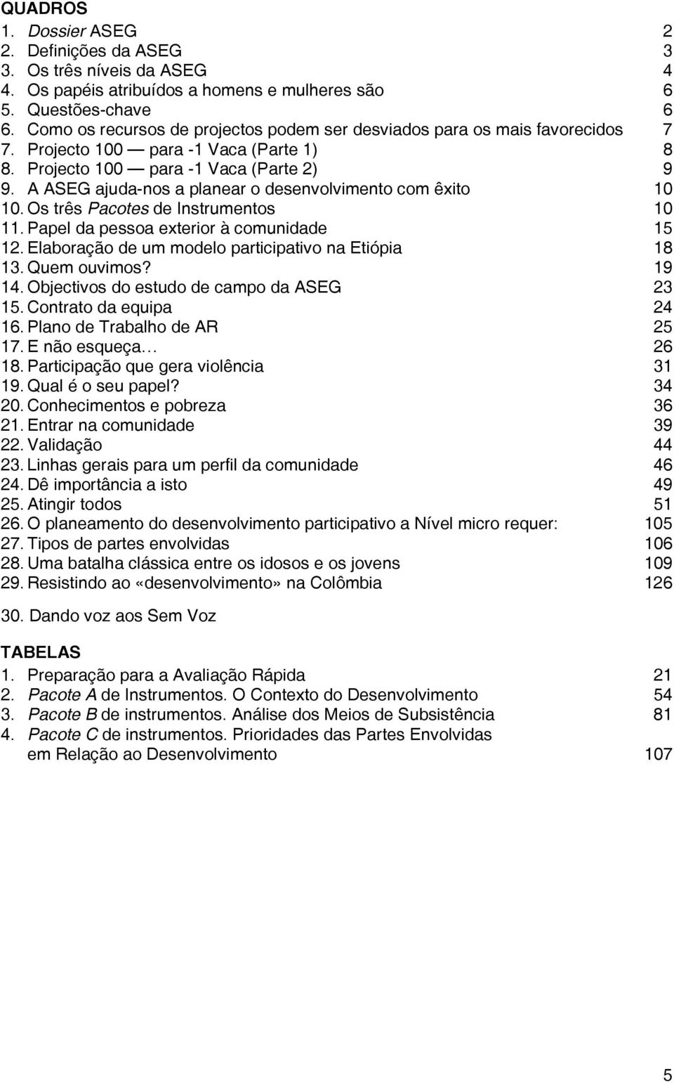 A ASEG ajuda-nos a planear o desenvolvimento com êxito 10 10. Os três Pacotes de Instrumentos 10 11. Papel da pessoa exterior à comunidade 15 12.