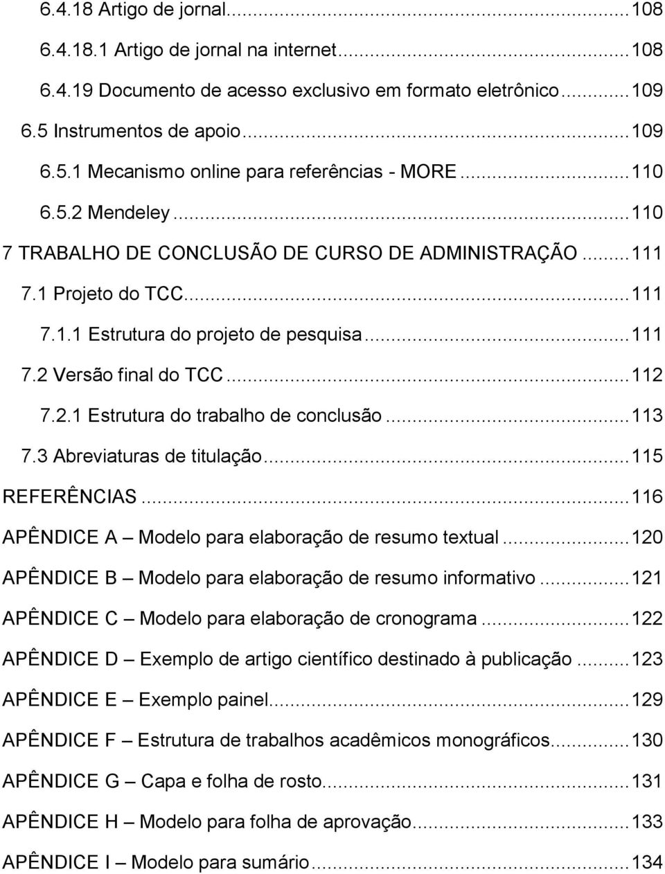 .. 113 7.3 Abreviaturas de titulação... 115 REFERÊNCIAS... 116 APÊNDICE A Modelo para elaboração de resumo textual... 120 APÊNDICE B Modelo para elaboração de resumo informativo.