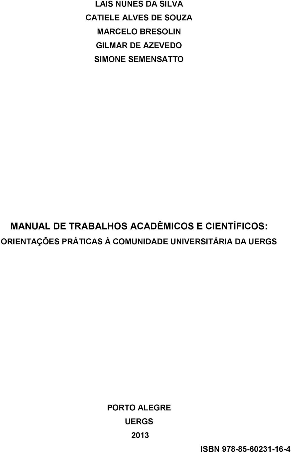 ACADÊMICOS E CIENTÍFICOS: ORIENTAÇÕES PRÁTICAS À COMUNIDADE