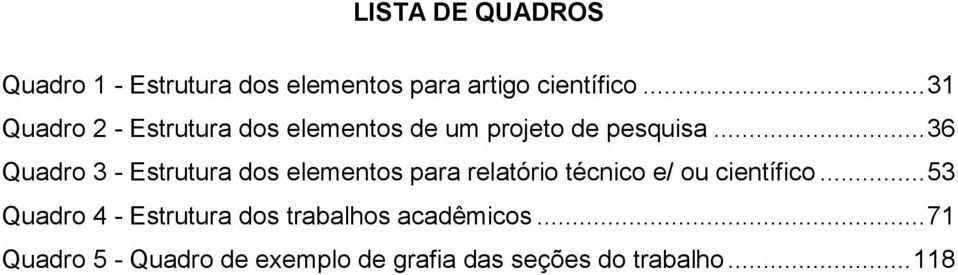 .. 36 Quadro 3 - Estrutura dos elementos para relatório técnico e/ ou científico.