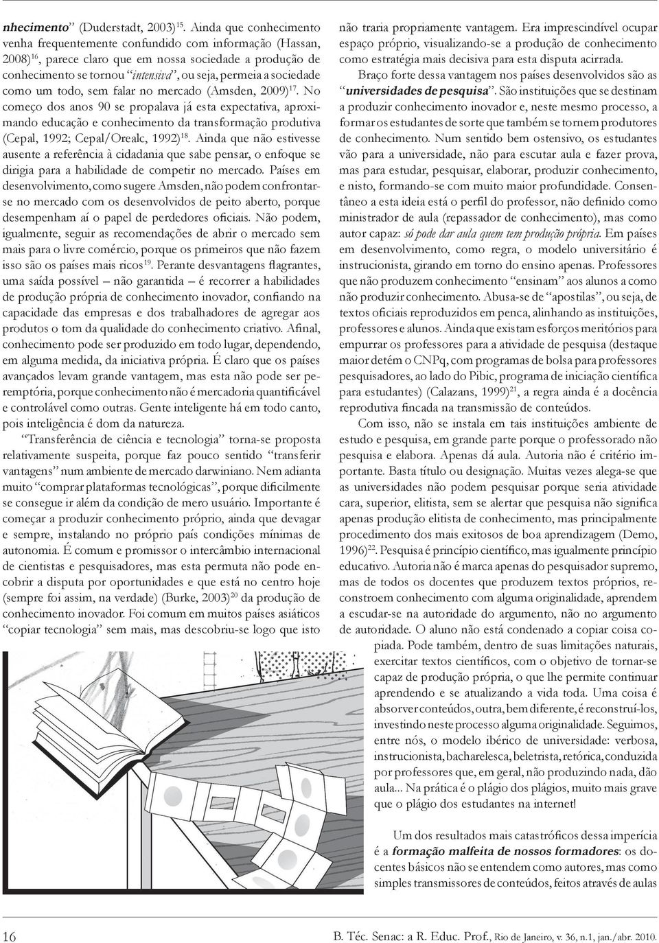 sociedade como um todo, sem falar no mercado (Amsden, 2009) 17.