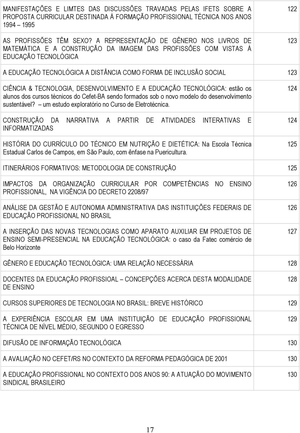 123 CIÊNCIA & TECNOLOGIA, DESENVOLVIMENTO E A EDUCAÇÃO TECNOLÓGICA: estão os alunos dos cursos técnicos do Cefet-BA sendo formados sob o novo modelo do desenvolvimento sustentável?