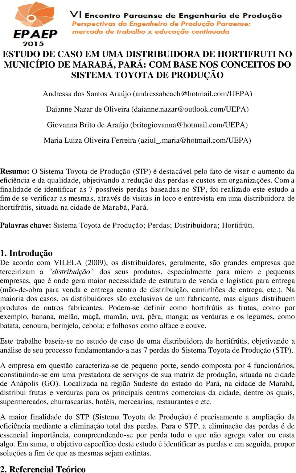 com/uepa) Resumo: O Sistema Toyota de Produção (STP) é destacável pelo fato de visar o aumento da eficiência e da qualidade, objetivando a redução das perdas e custos em organizações.