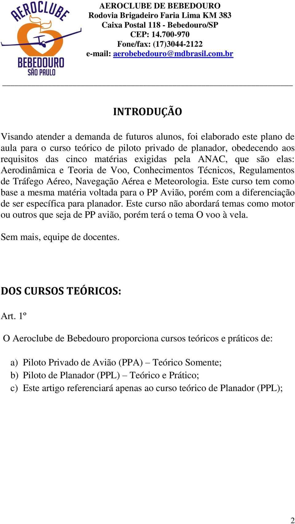 Este curso tem como base a mesma matéria voltada para o PP Avião, porém com a diferenciação de ser específica para planador.