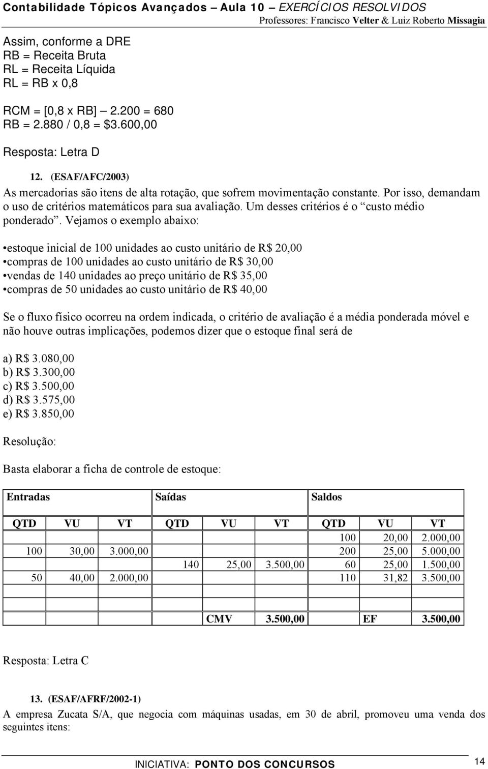 Um desses critérios é o custo médio ponderado.