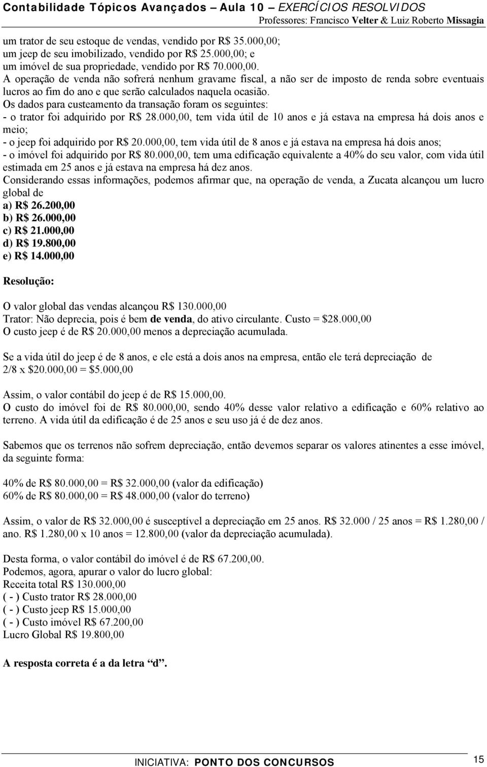 e um imóvel de sua propriedade, vendido por R$ 70.000,00.