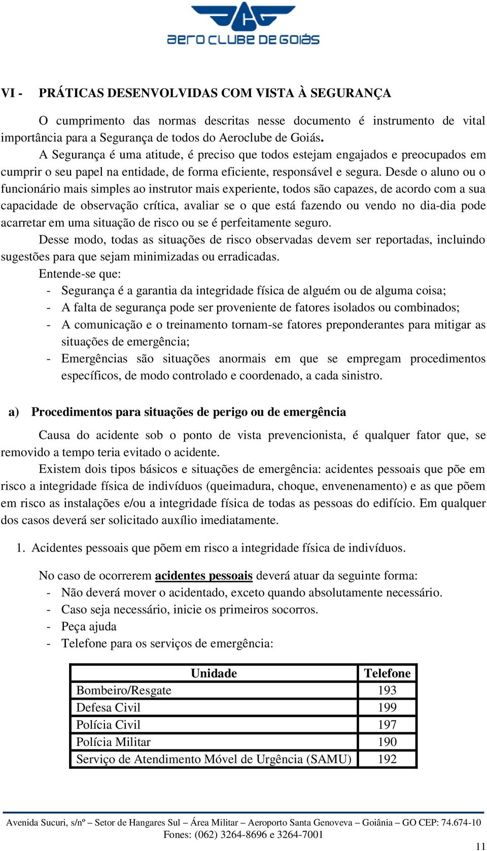 Desde o aluno ou o funcionário mais simples ao instrutor mais experiente, todos são capazes, de acordo com a sua capacidade de observação crítica, avaliar se o que está fazendo ou vendo no dia-dia