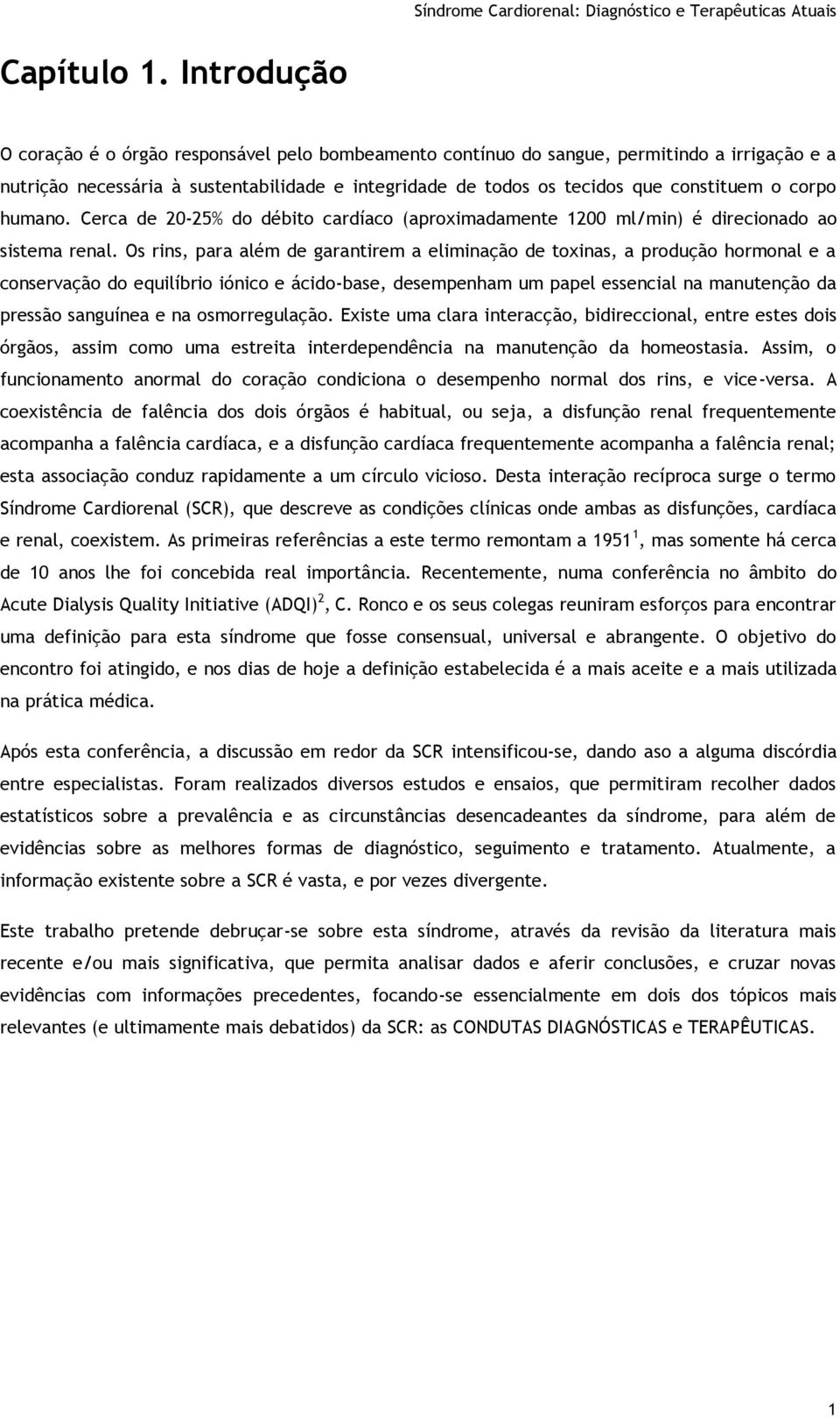 corpo humano. Cerca de 20-25% do débito cardíaco (aproximadamente 1200 ml/min) é direcionado ao sistema renal.