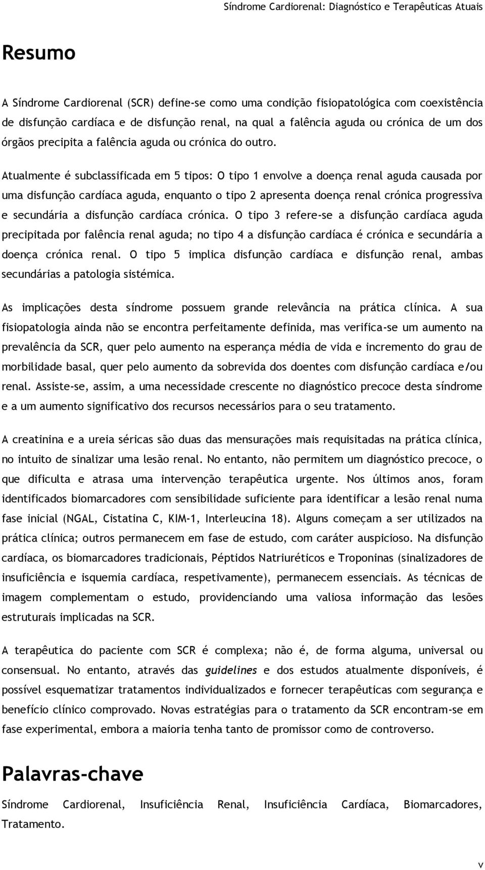 Atualmente é subclassificada em 5 tipos: O tipo 1 envolve a doença renal aguda causada por uma disfunção cardíaca aguda, enquanto o tipo 2 apresenta doença renal crónica progressiva e secundária a