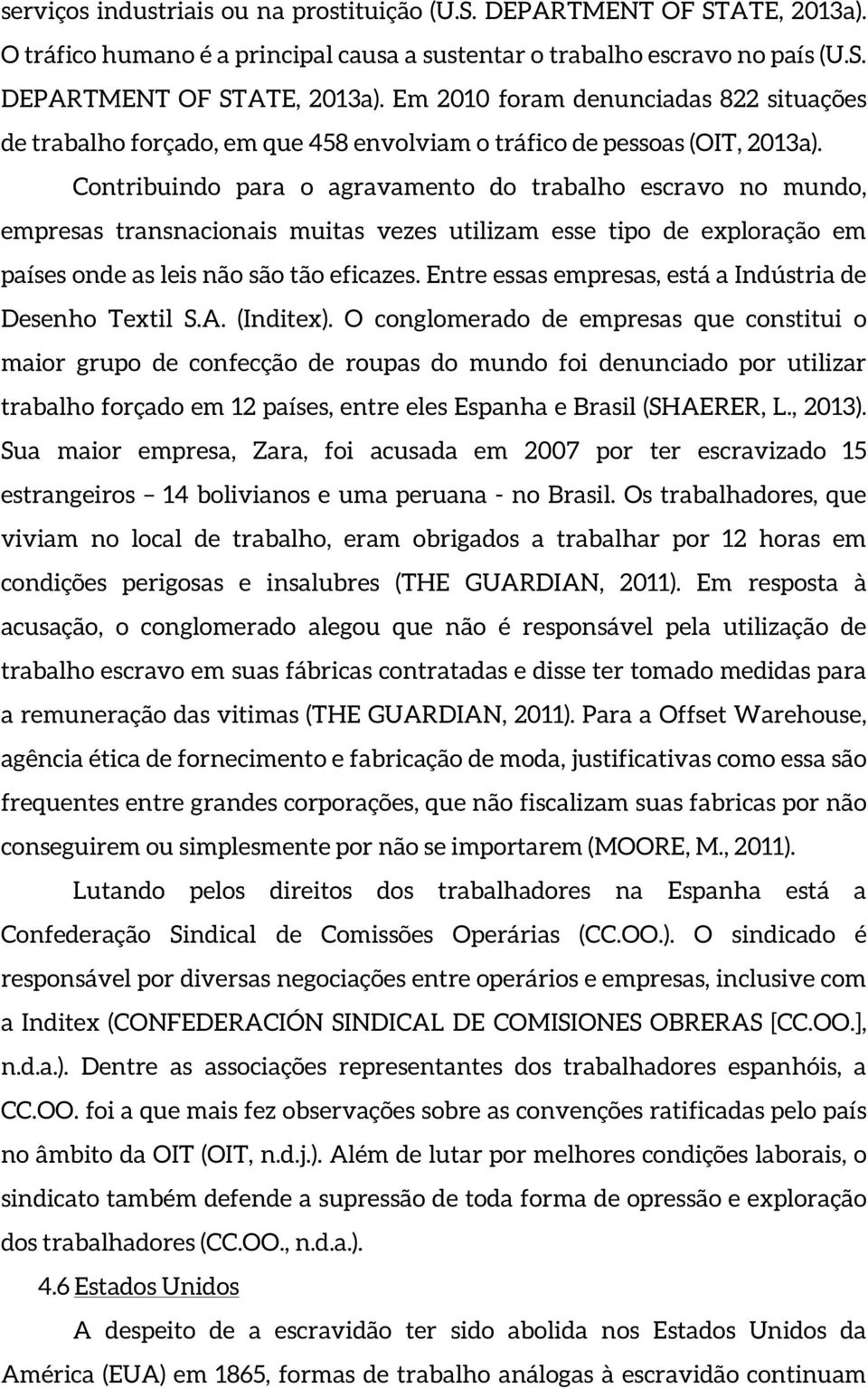 Entre essas empresas, está a Indústria de Desenho Textil S.A. (Inditex).