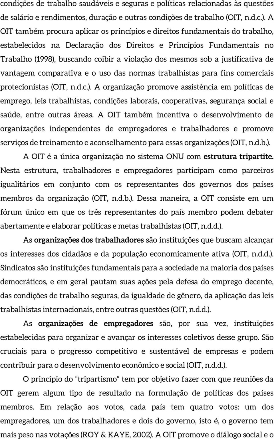 mesmos sob a justificativa de vantagem comparativa e o uso das normas trabalhistas para fins comerciais protecionistas (OIT, n.d.c.).