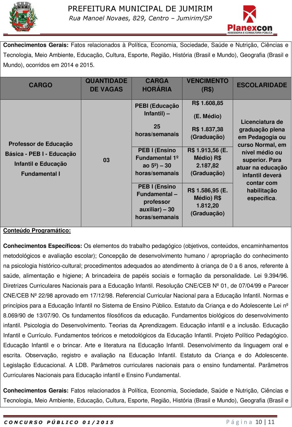 Para atuar na educação infantil deverá contar com habilitação específica.