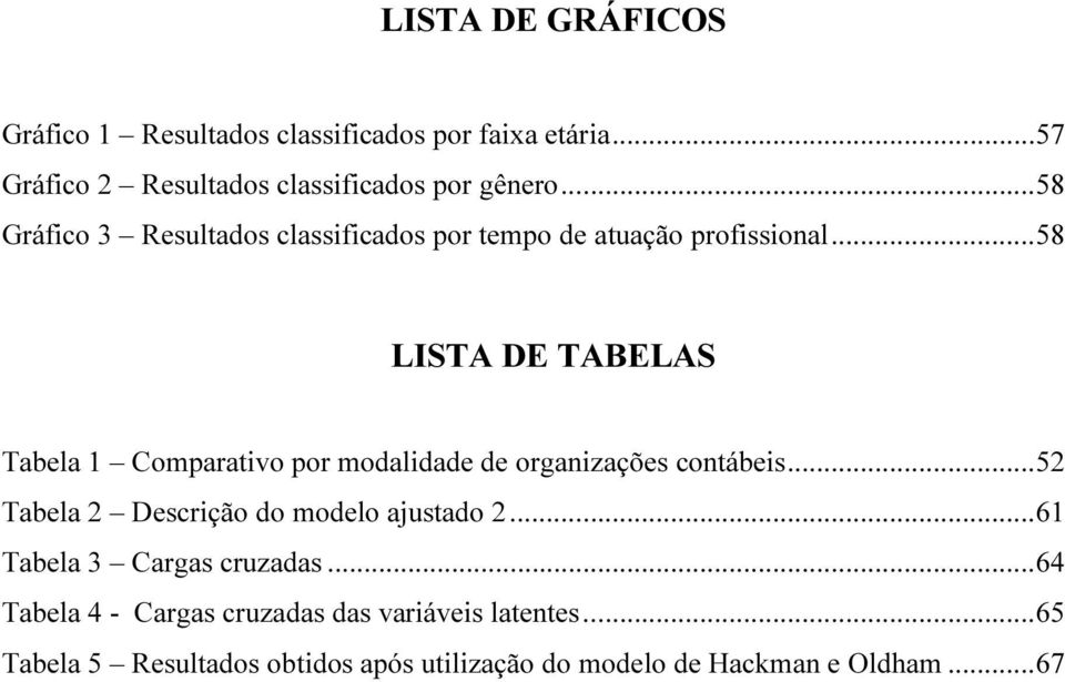 .. 58 LISTA DE TABELAS Tabela 1 Comparativo por modalidade de organizações contábeis.