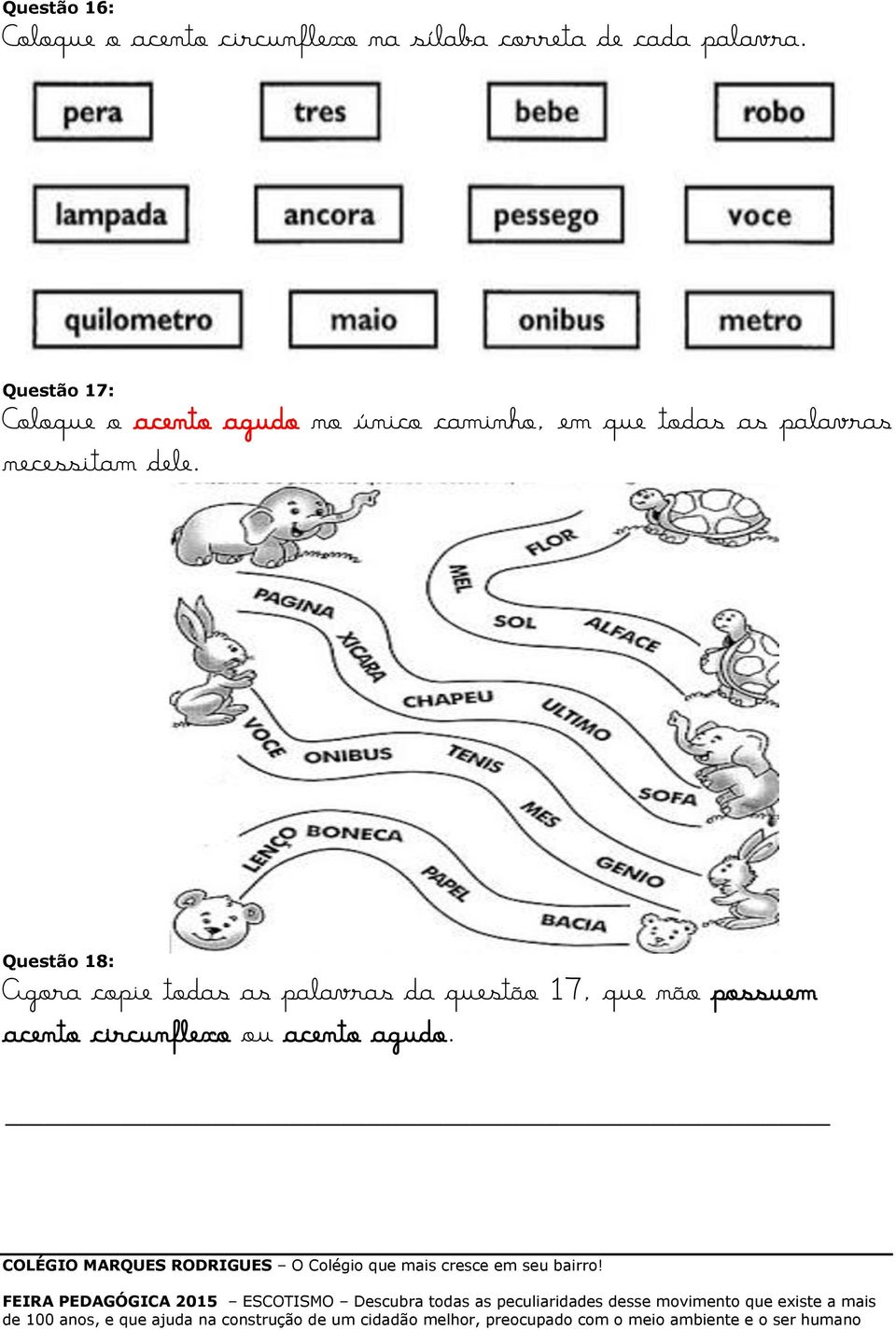 Questão 17: Coloque o acento agudo no único caminho, em que todas as