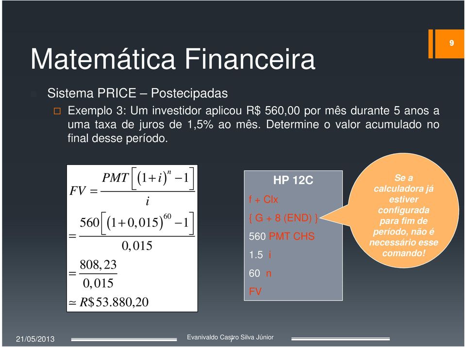 FV = PMT 808, 23 0,015 ( i) n 1+ 1 i ( ) 60 560 1+ 0, 015 1 = 0,015 = R$53.