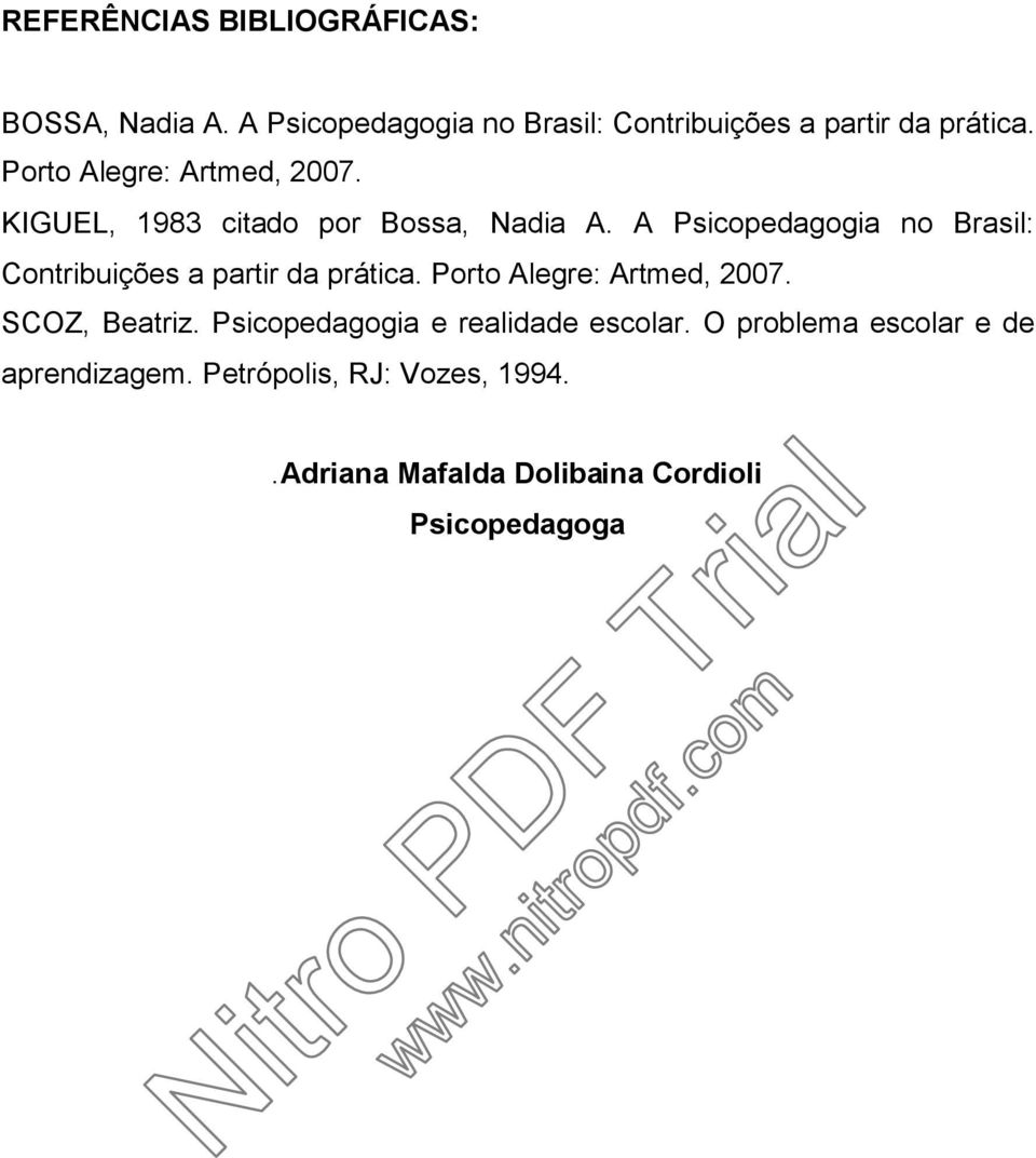 A Psicopedagogia no Brasil: Contribuições a partir da prática. Porto Alegre: Artmed, 2007. SCOZ, Beatriz.