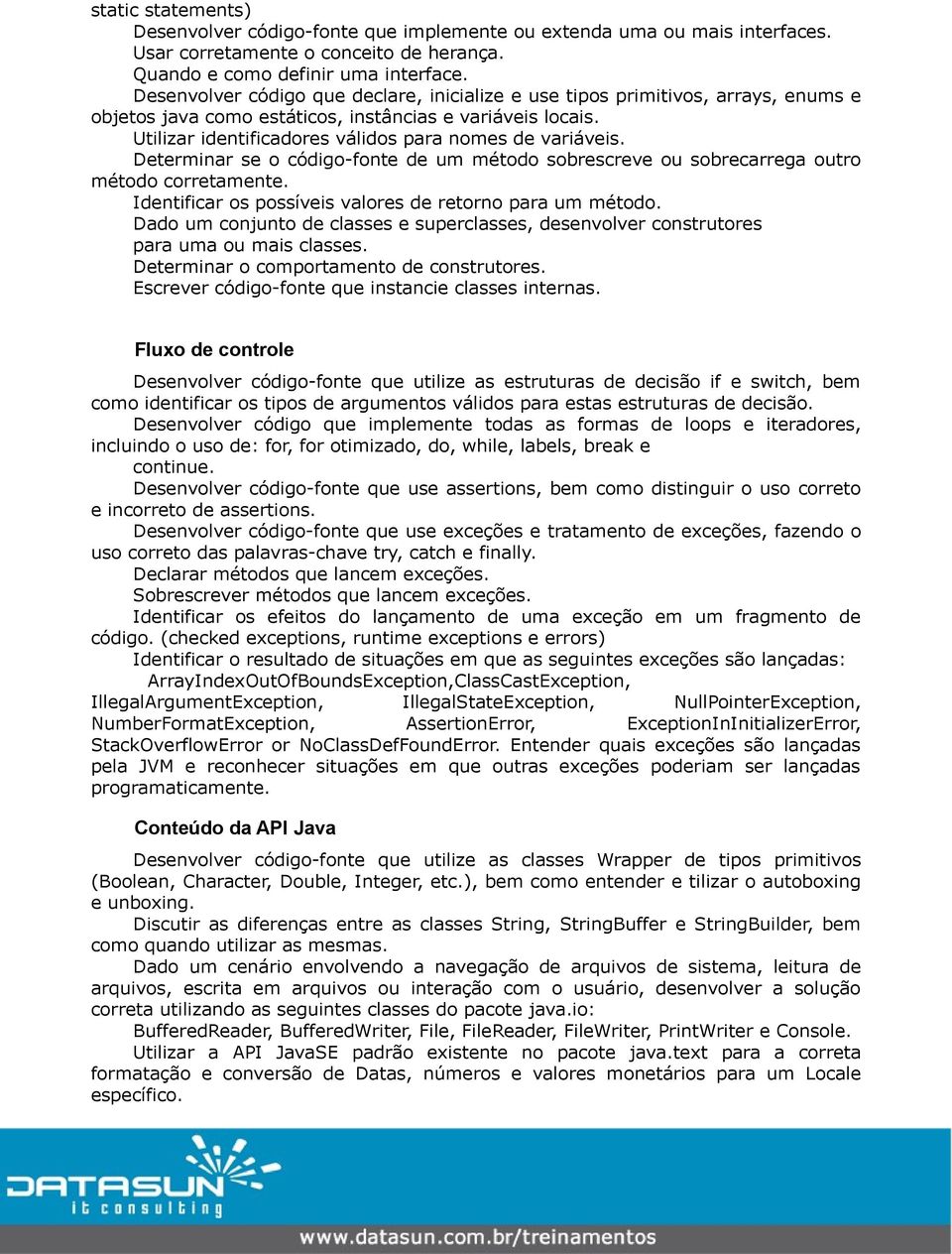 Determinar se o código-fonte de um método sobrescreve ou sobrecarrega outro método corretamente. Identificar os possíveis valores de retorno para um método.