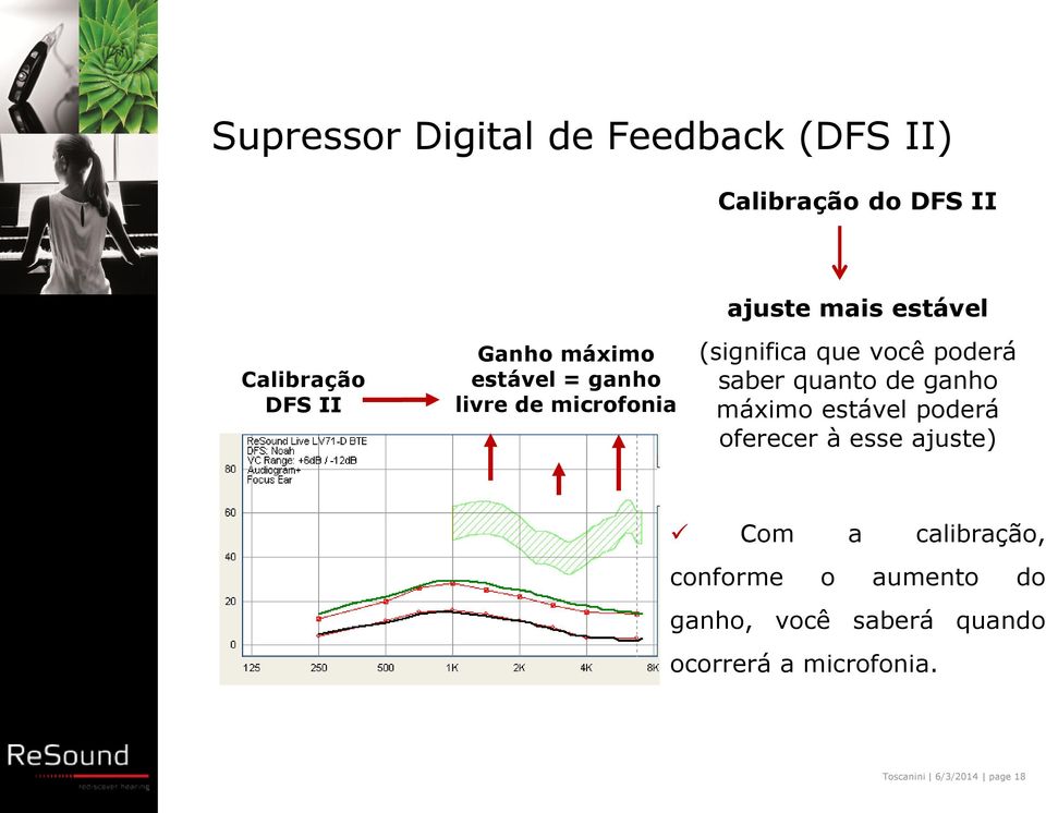 poderá saber quanto de ganho máximo estável poderá oferecer à esse ajuste) Com a