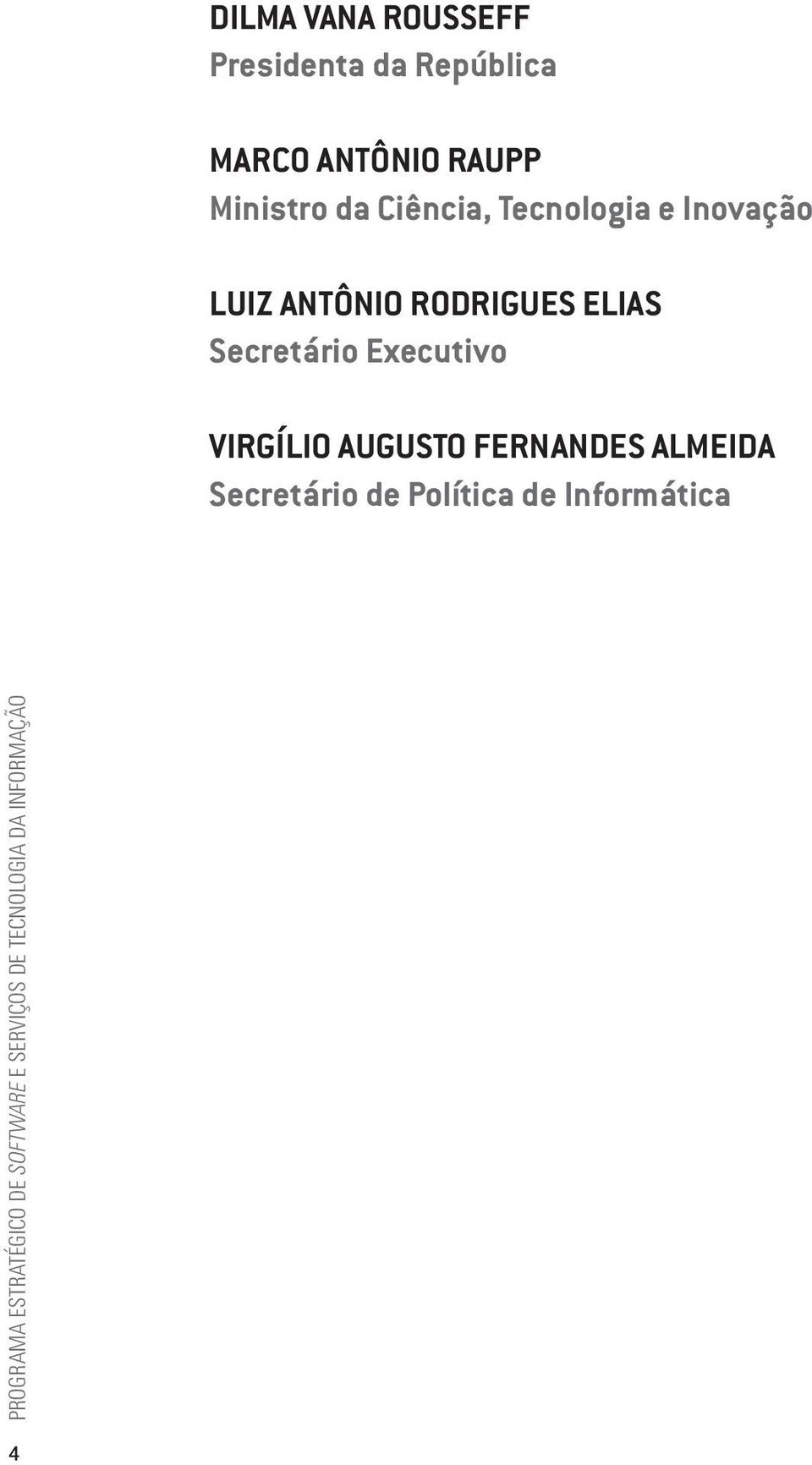 Executivo Virgílio Augusto Fernandes Almeida Secretário de Política de