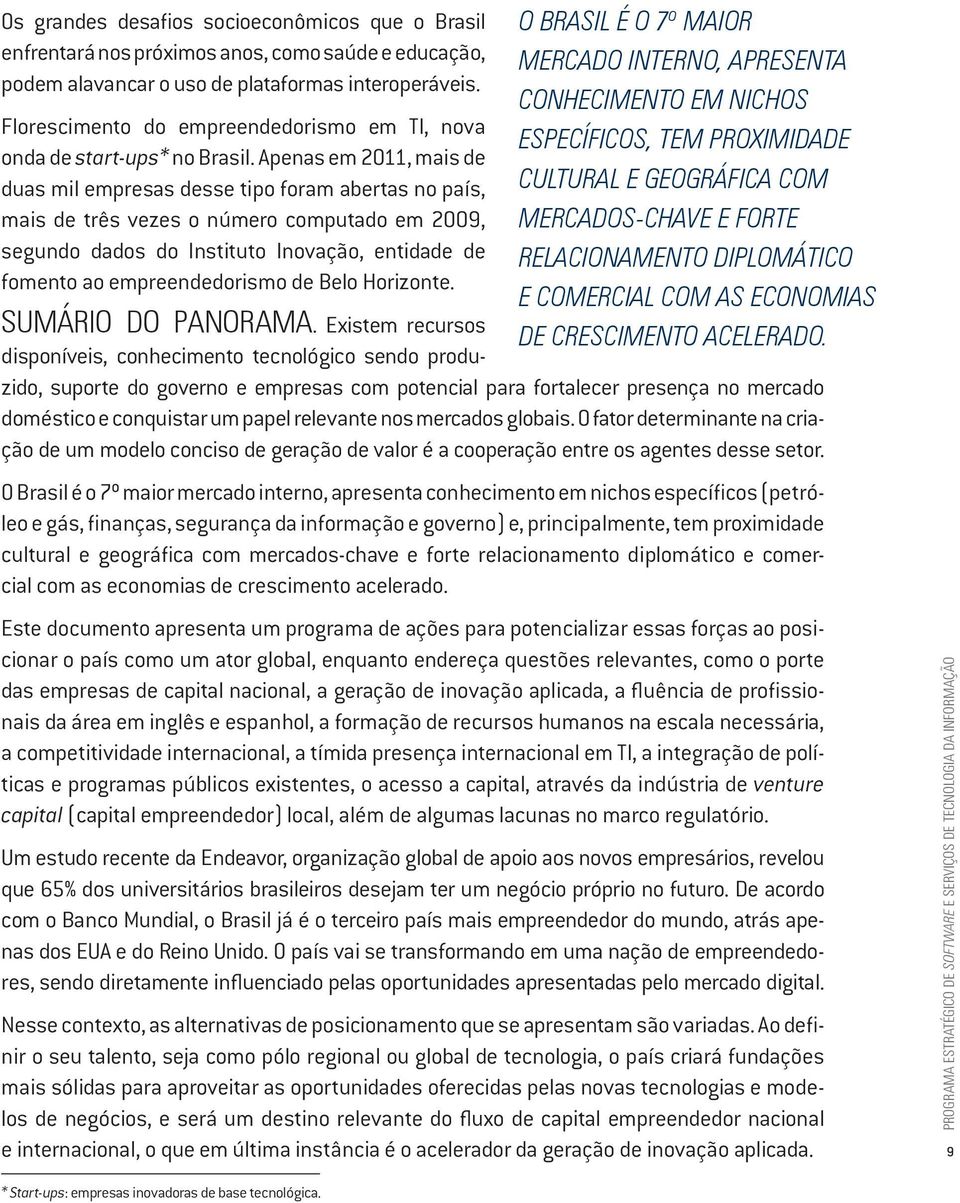 da Universidade de Stanford e do Massachusetts Institute of Technology (MIT), cujo papel é a gestão de propriedade intelectual da universidade e a monetização da inovação, uma política integrada de