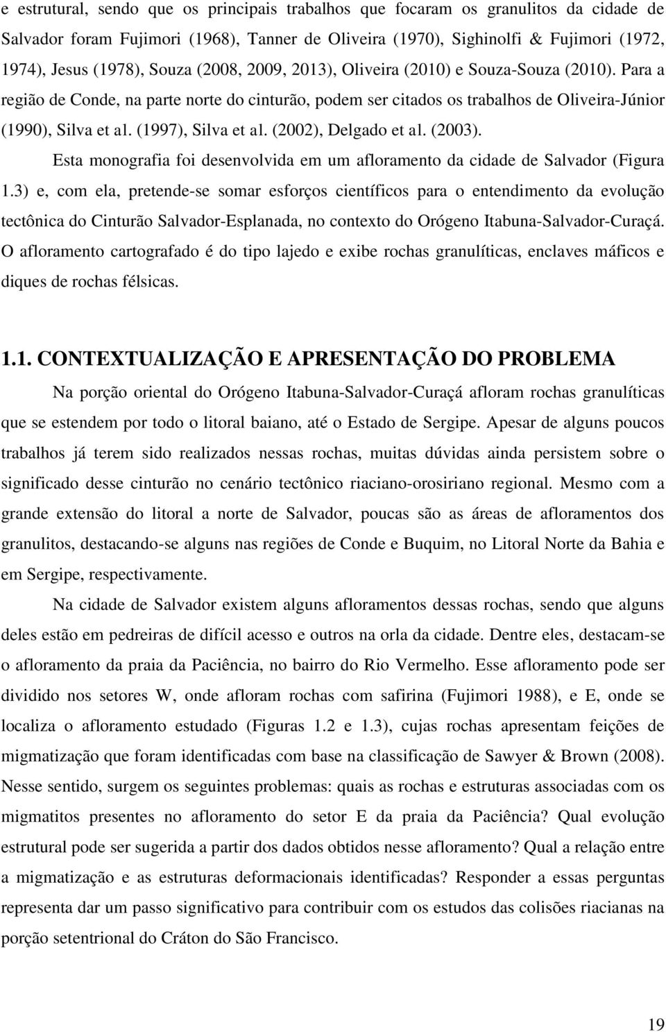 (1997), Silva et al. (2002), Delgado et al. (2003). Esta monografia foi desenvolvida em um afloramento da cidade de Salvador (Figura 1.