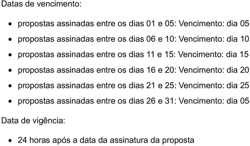 entre os dias 16 e 20: Vencimento: dia 20 propostas assinadas entre os dias 21 e 25: Vencimento: dia 25 propostas