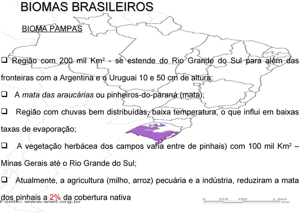 temperatura, o que influi em baixas taxas de evaporação; A vegetação herbácea dos campos varia entre de pinhais) com 100 mil Km2 Minas