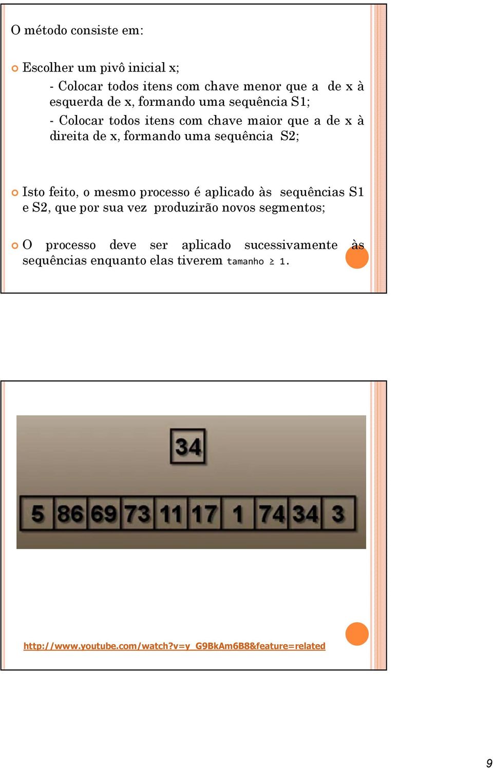 feito, o mesmo processo é aplicado às sequências S1 e S2, que por sua vez produzirão novos segmentos; O processo deve ser