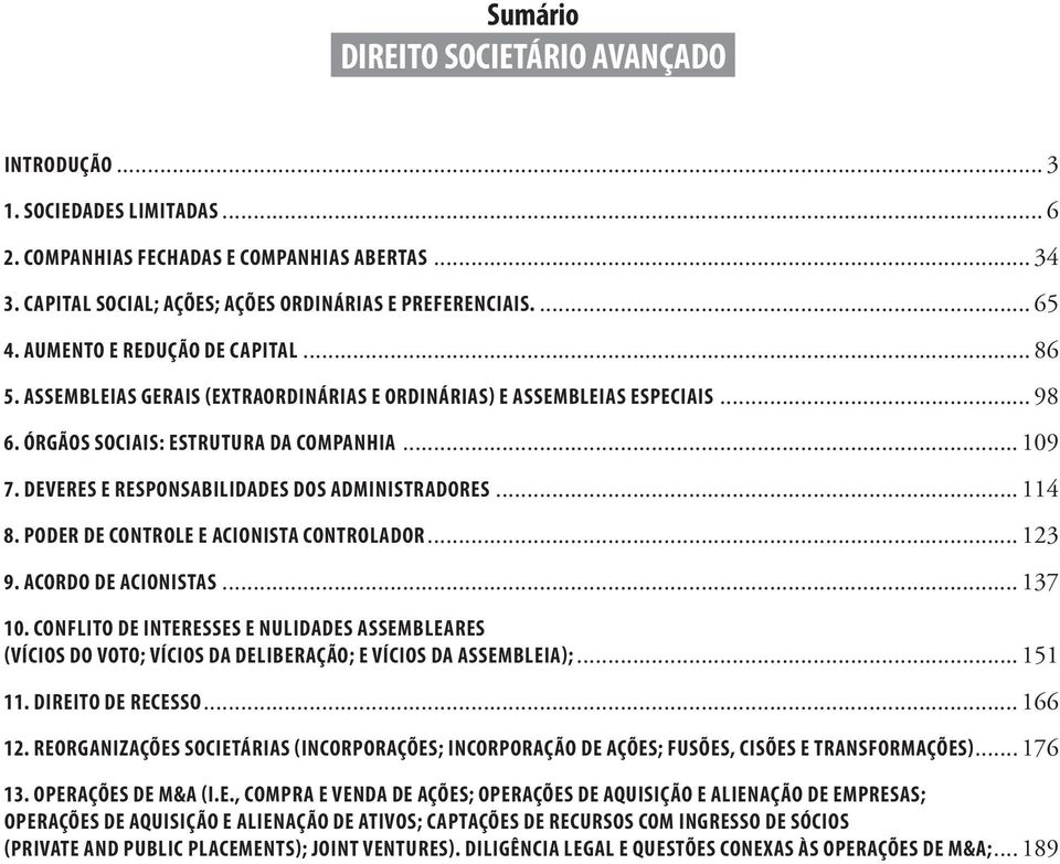 deveres e responsabilidades dos administradores... 114 8. Poder de controle e acionista controlador... 123 9. Acordo de acionistas... 137 10.