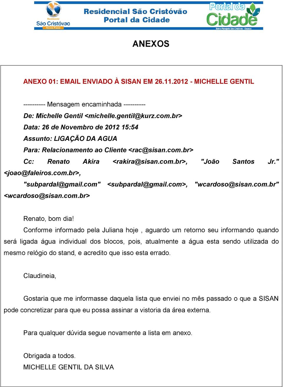 com" <subpardal@gmail.com>, "wcardoso@sisan.com.br" <wcardoso@sisan.com.br> Renato, bom dia!