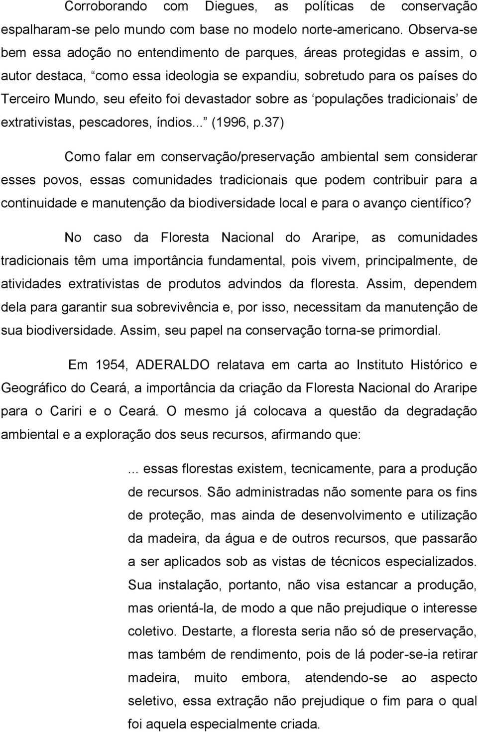 devastador sobre as populações tradicionais de extrativistas, pescadores, índios... (1996, p.