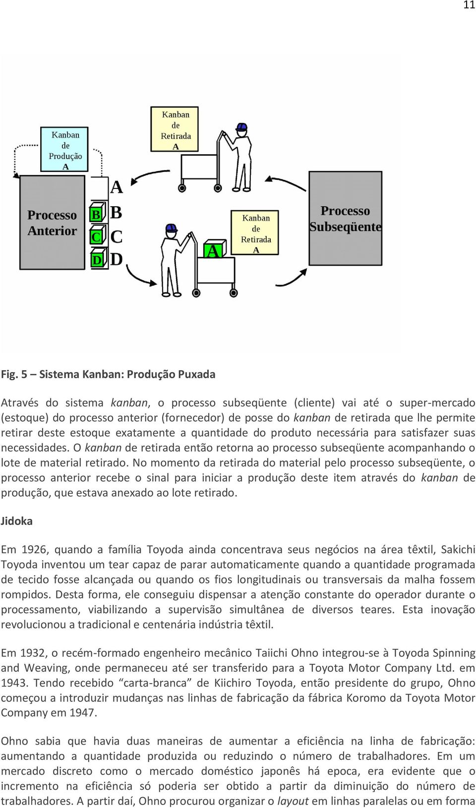 lhe permite retirar deste estoque exatamente a quantidade do produto necessária para satisfazer suas necessidades.