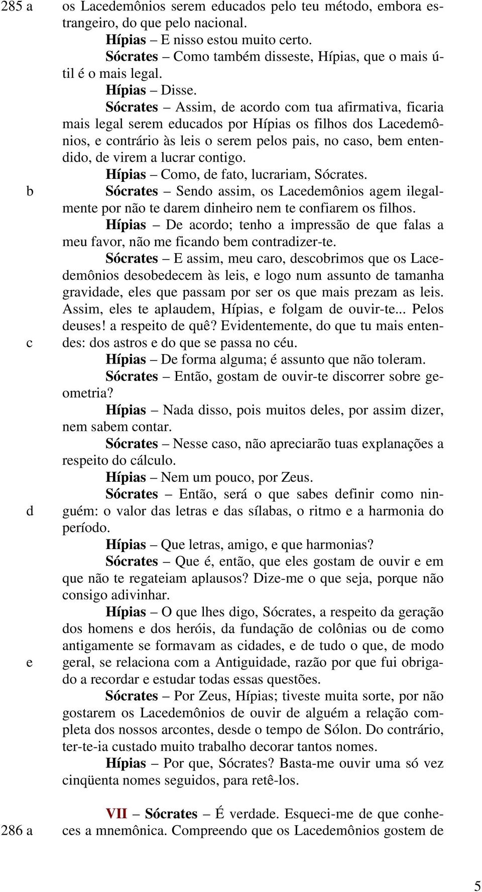 Hípias Como, fato, lurariam, Sórats. Sórats Sno assim, os Lamônios agm ilgalmnt por não t arm inhiro nm t onfiarm os filhos.