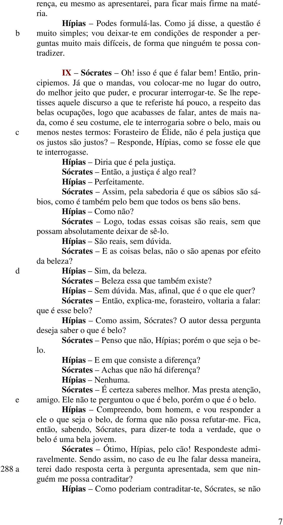 Já qu o manas, vou oloar-m no lugar o outro, o mlhor jito qu pur, prourar intrrogar-t.