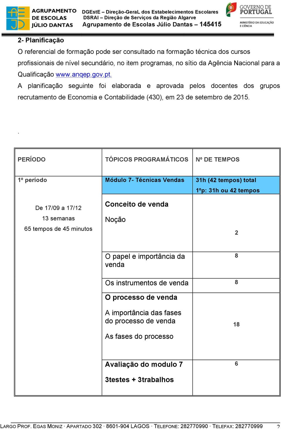 A planificação seguinte foi elaborada e aprovada pelos docentes dos grupos recrutamento de Economia e Contabilidade (30), em 3 de setembro de 015.