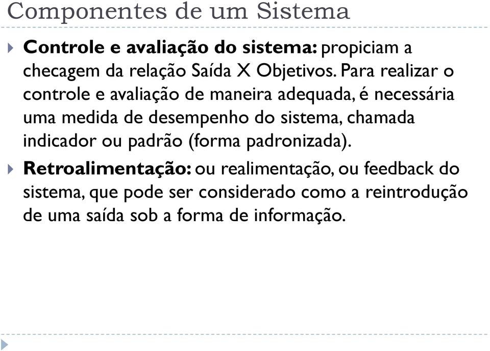 Para realizar o controle e avaliação de maneira adequada, é necessária uma medida de desempenho do