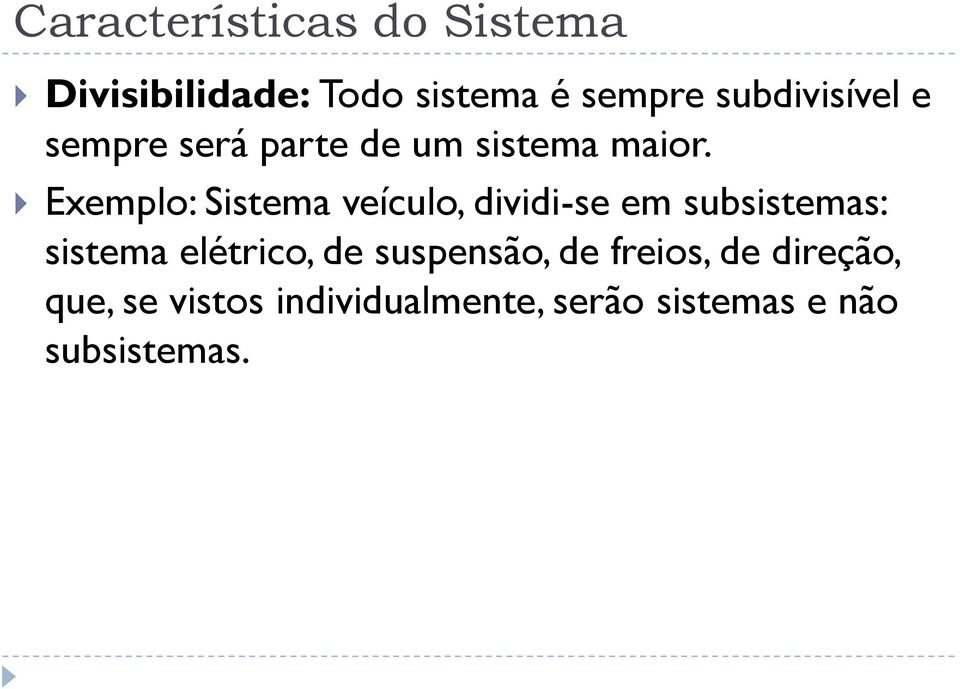 Exemplo: Sistema veículo, dividi-se em subsistemas: sistema elétrico, de