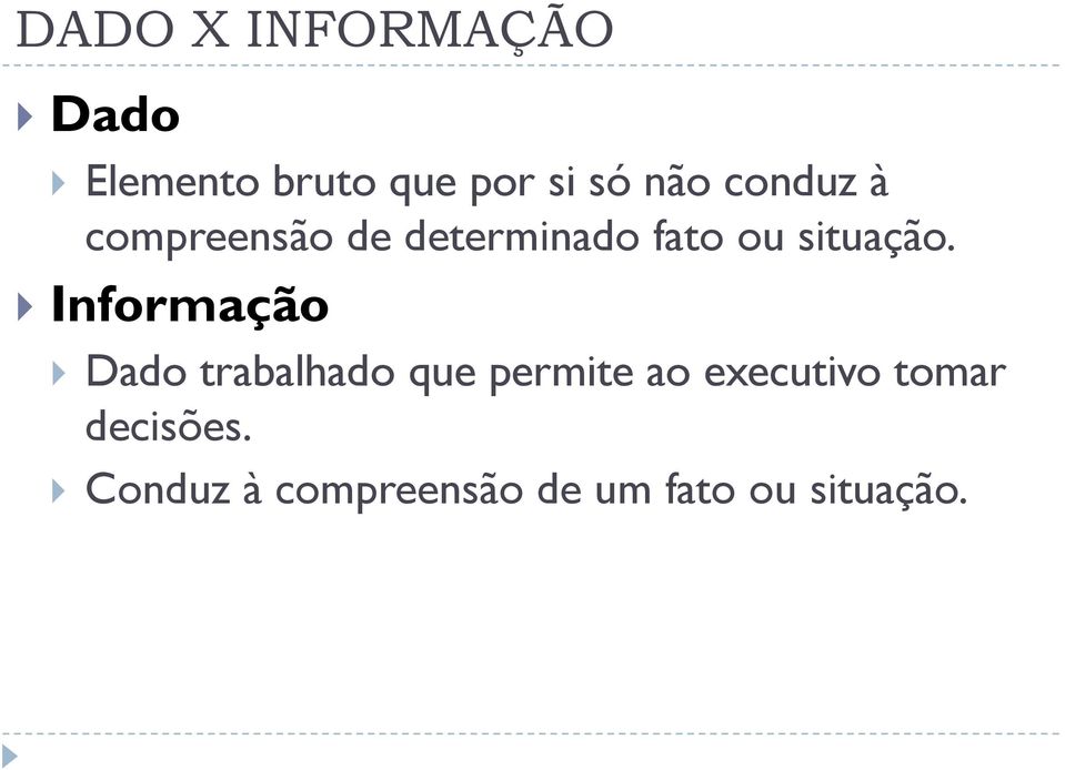 Informação Dado trabalhado que permite ao executivo