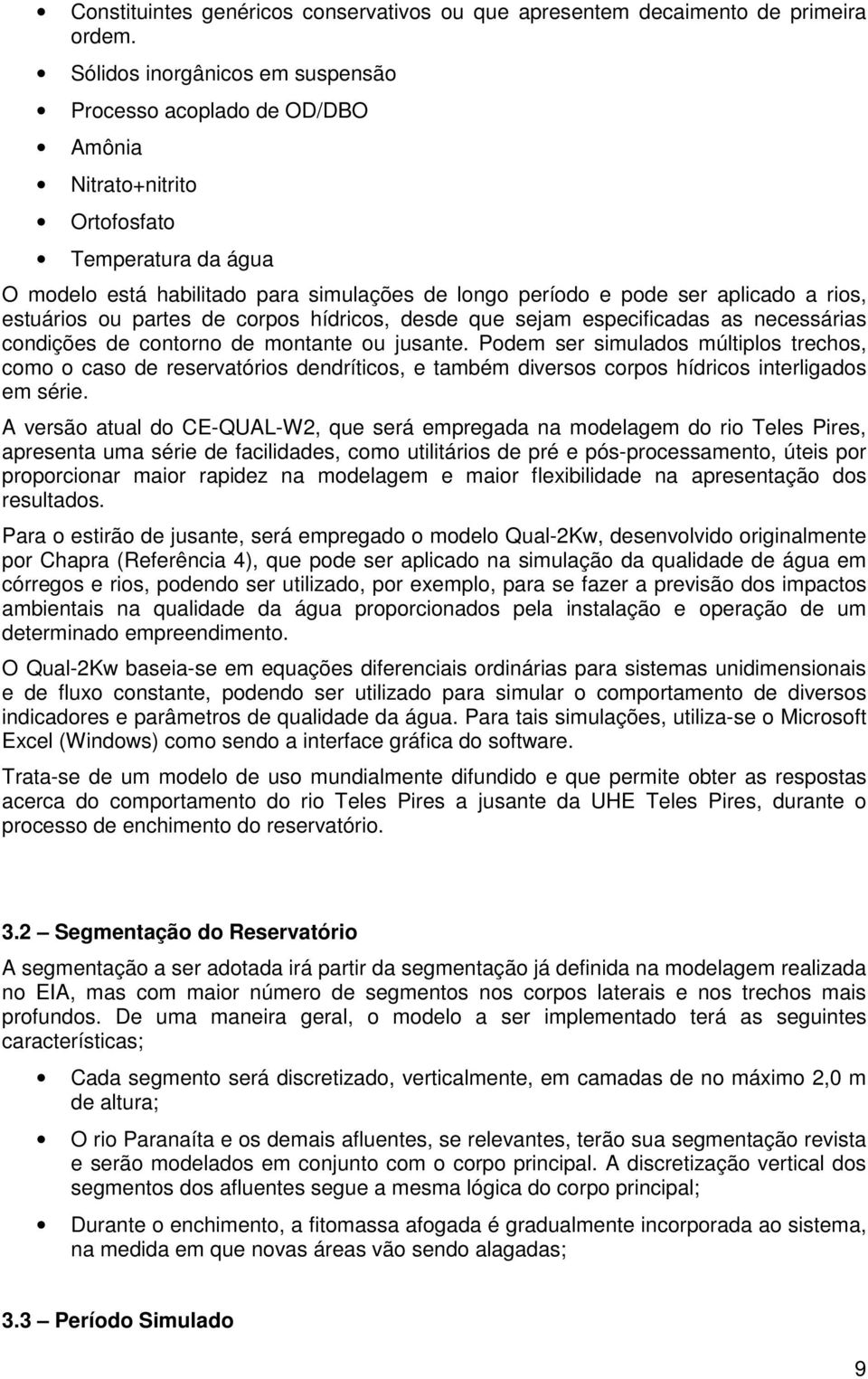 rios, estuários ou partes de corpos hídricos, desde que sejam especificadas as necessárias condições de contorno de montante ou jusante.