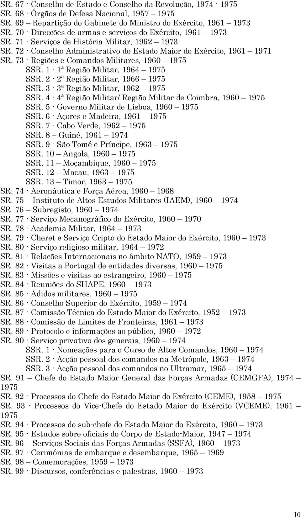 73 - Regiões e Comandos Militares, 1960 1975 SSR. 1-1ª Região Militar, 1964 1975 SSR. 2-2ª Região Militar, 1966 1975 SSR. 3-3ª Região Militar, 1962 1975 SSR.