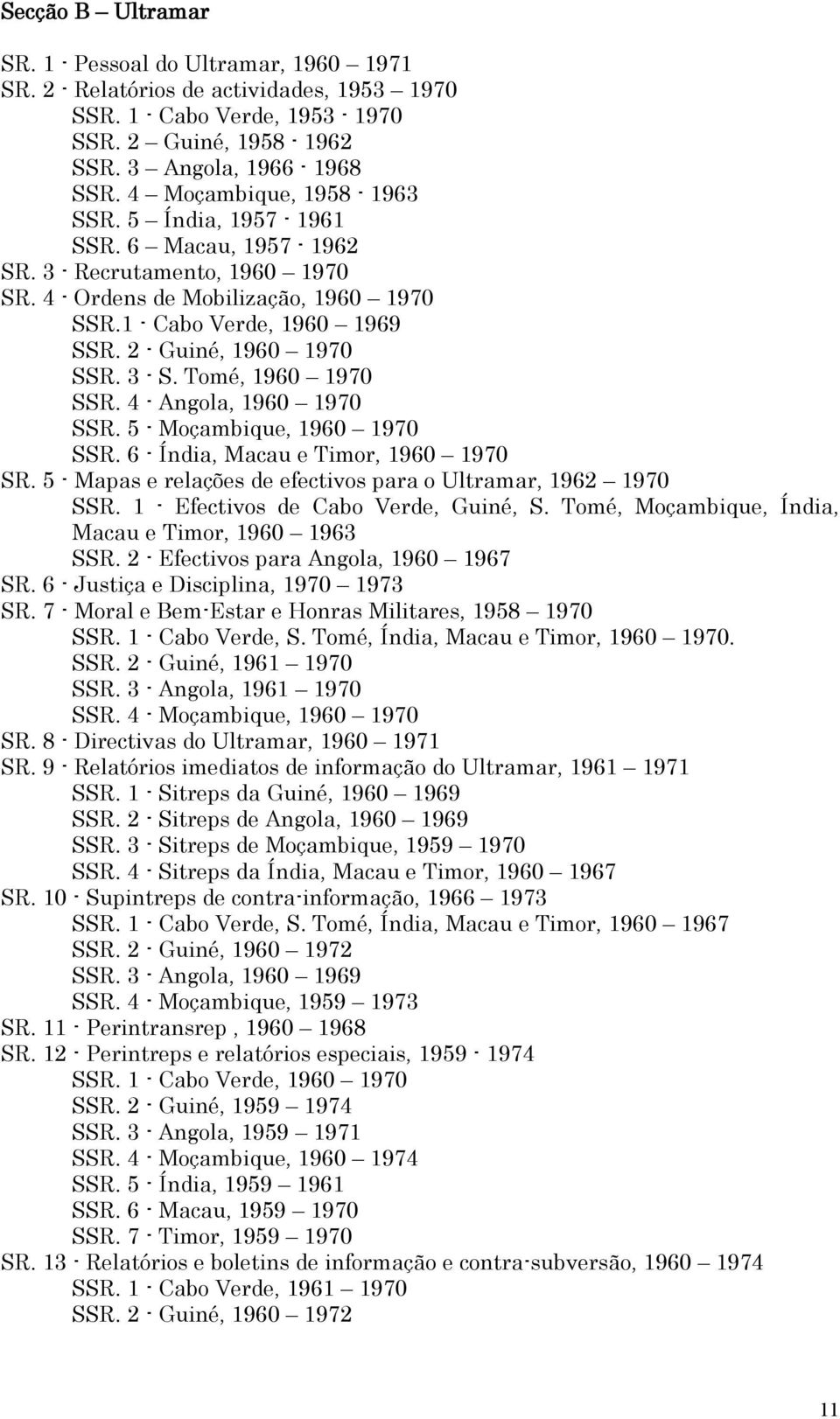 2 - Guiné, 1960 1970 SSR. 3 - S. Tomé, 1960 1970 SSR. 4 - Angola, 1960 1970 SSR. 5 - Moçambique, 1960 1970 SSR. 6 - Índia, Macau e Timor, 1960 1970 SR.