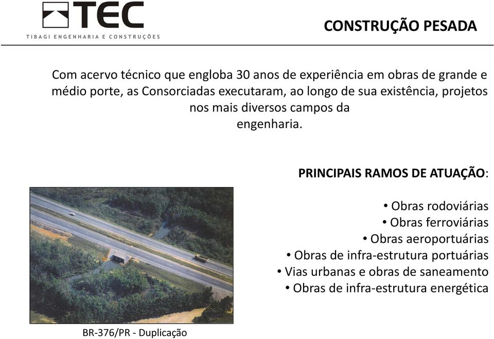 PRINCIPAIS RAMOS DEATUAÇÃO: Obras rodoviárias Obras ferroviárias i Obras aeroportuárias Obras de infra