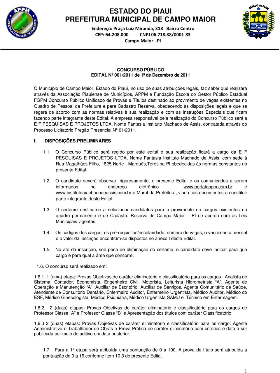 para Cadastro Reserva, obedecendo às disposições legais e que se regerá de acordo com as normas relativas à sua realização e com as Instruções Especiais que ficam fazendo parte integrante deste