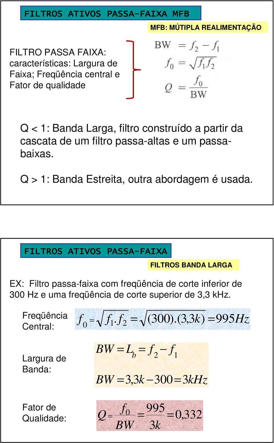 Q > : Banda Estreita, outra abordagem é usada.